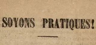 Arthur MEYER, détail "Soyons pratiques" issu du recueil de propagande boulangiste : un registre factice (1886-1889). Cote 70S 64 © Archives du Sénat